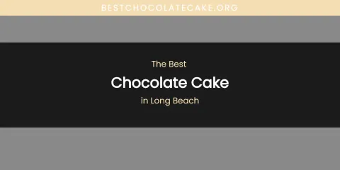 Long Beach's Best Chocolate Cake