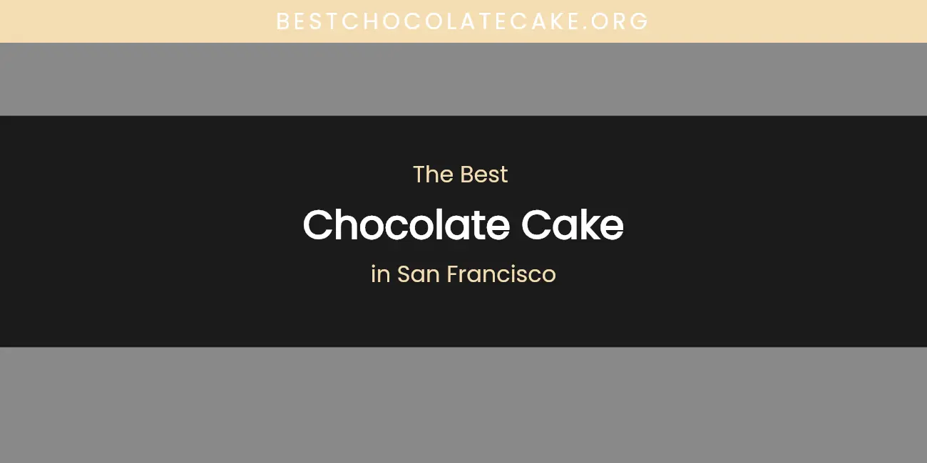 San Francisco's Best Chocolate Cake featured