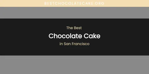 San Francisco's Best Chocolate Cake